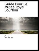 Guide Pour Le Mus�e Royal Bourbon 1010137727 Book Cover