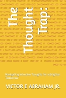 The Thought Trap:: Navigating Intrusive Thoughts for a Brighter Tomorrow B0F7R8P928 Book Cover