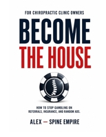 Become The House: How to Stop Gambling on Referrals, Insurance, and Random Ads B0H27276H4 Book Cover