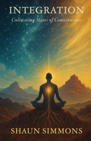 Integration- Cultivating States of Consciousness B0FLRMKZ8S Book Cover