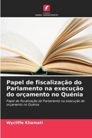 Papel de fiscalização do Parlamento na execução do orçamento no Quénia (Portuguese Edition) 6630287703 Book Cover