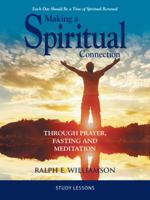 Making a Spiritual Connection: Through Prayer, Fasting and Meditation-Study Lessons 1546223428 Book Cover