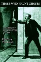 Those Who Haunt Ghosts: A Century of Ghost Hunter Fiction 1616463457 Book Cover