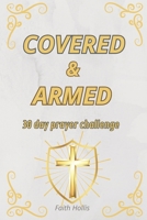 COVERED & ARMED: 30-Day Prayer Challenge Scripture-Guided Prayers and Daily Declarations for Peace, Courage, and God's Protection in Every Season of Life B0FWJQQCNW Book Cover
