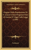 Origine Della Popolazione Di S. Leucio E Suoi Progressi Fino Al Giorno D' Oggi Colle Leggi (1789) 1104889447 Book Cover