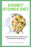 KIDNEY STONES DIET: Guide On Eating A Healthy Diet And Improve Your Health B0CCCXBBV9 Book Cover
