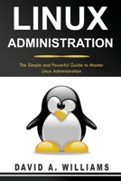 Linux Administration: The Simple and Powerful Guide to Master Linux Administration 171321895X Book Cover