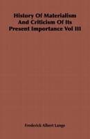 History of Materialism and Criticism of Its Present Importance, Volume 3 - Primary Source Edition 1016992092 Book Cover