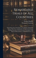 Remarkable Trials of All Countries: Particularly of the United States, Great Britain, Ireland and France: With Notes and Speeches of Counsel. Containing Thrilling Narratives of Fact From the Court-Roo 1020276924 Book Cover