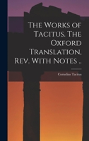 The Works of Tacitus. The Oxford Translation, rev. With Notes .. 1015822045 Book Cover