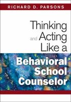 Thinking and Acting Like a Behavioral School Counselor 1412966515 Book Cover