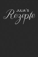 Julia�s Rezepte: A5 Rezeptbuch zum selberschreiben personalisiert, Personalisierte Geschenke Vorname Julia, �bersichtliches blanko Kochbuch zum selbst schreiben f�r 100 Rezepte mit Inhaltsverzeichnis  1708465960 Book Cover