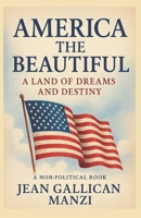 AMERICA The BEAUTIFUL: A land of dreams and destiny B0FLD22TP6 Book Cover