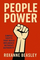 People Power: Simple Shifts That Build Influence Without Authority B0FJXRST13 Book Cover