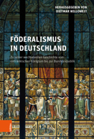 Foderalismus in Deutschland: Zu Seiner Wechselvollen Geschichte Vom Ostfrankischen Konigtum Bis Zur Bundesrepublik 3412513202 Book Cover