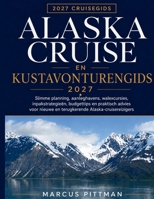 ALASKA CRUISE EN KUSTAVONTURENGIDS 2027: Slimme planning, aanleghavens, walexcursies, inpakstrategieën, budgettips en praktisch advies voor nieuwe en ... (Explorer’s Travel Guides) (Dutch Edition) B0H73B73K8 Book Cover
