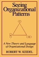 Seeing Organizational Patterns: A New Theory and Language of Organizational Design 1881052656 Book Cover