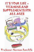 It's Your Life - Vitamins & Supplements for All Ages 1907962611 Book Cover