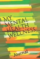 My Mental Health Wellness: Journal 1708198458 Book Cover
