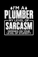 I'm a Plumber My Level of Sarcasm Depends on your Level of Stupidity 109945669X Book Cover