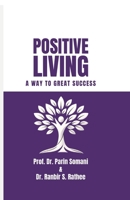 Positive Living: A Way to Great Success B0H94DYBYY Book Cover
