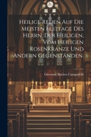 Heilige Reden Auf Die Meisten Festtage Des Herrn, Der Heiligen, Vom Heiligen Rosenkranze Und Andern Gegenst�nden. 1022298291 Book Cover