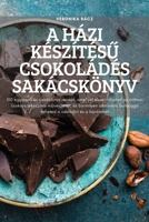 A Házi KészítésŰ Csokoládés Sakácskönyv 1837625190 Book Cover