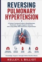 REVERSING PULMONARY HYPERTENSION: A Patient-Cantered Guide to Breathlessness, Treatment, Oxygen Support, Exercise, and Living Safely With Pulmonary Hypertension B0HG6L54RK Book Cover