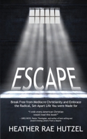 ESCAPE: Break Free from Mediocre Christianity and Embrace the Radical, Set-Apart Life You were Made for 0988503646 Book Cover