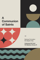 A Communion of Saints: Spiritual Formation the Baptist Way 1087778530 Book Cover