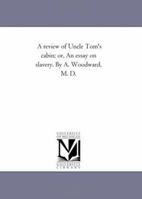 A Review of Uncle Tom's Cabin; Or, an Essay on Slavery 1425519024 Book Cover