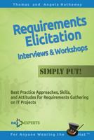 Requirements Elicitation Interviews and Workshops - Simply Put!: Best Practices, Skills, and Attitudes for Requirements Gathering on IT Projects 1522965831 Book Cover