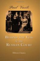 Behind the Veil at the Russian Court 1774265885 Book Cover