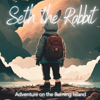Seth the Rabbit: Adventure on The Burning Island B0BXNFHBXP Book Cover