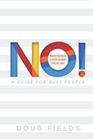 No! A Guide for Busy People: Banish Busyness and Focus on What Matters Most 1689420154 Book Cover