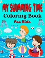 MY SWIMMING TIME Coloring Book For Kids: A Fun And Cute Collection of Swimming Coloring Pages For Kids B09BZNK39B Book Cover