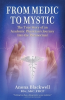 From Medic to Mystic: The True Story of an Academic Physician’s Journey Into the Paranormal 1068511001 Book Cover