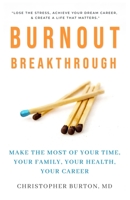 Burnout Breakthrough: Make the Most of Your Time, Your Family, Your Health, Your Career 1941578071 Book Cover