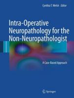 Intra-Operative Neuropathology for the Non-Neuropathologist: A Case-Based Approach 1493940457 Book Cover