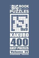 The Big Book of Logic Puzzles - Kakuro 400 Easy (Volume 25) 1544208766 Book Cover