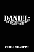 Daniel: The Boy the Government Wanted to Kill 1649570767 Book Cover