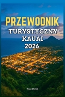 PRZEWODNIK TURYSTYCZNY KAUAI 2026 (Polish Edition) B0FH9XRBQP Book Cover