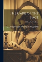 The Care of the Face: How to Have Clear, Healthy Skin and How to Eradicate Blemishes of Face and Features, for Professional and Private Use 1021664200 Book Cover