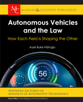 Autonomous Vehicles and the Law: How Each Field Is Shaping the Other (Synthesis Lectures on Advances in Automotive Technology) 1681738511 Book Cover