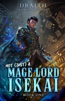 Not (Just) a Mage Lord Isekai 1: A LitRPG Adventure B0GWJD27FR Book Cover