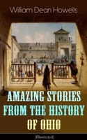 Amazing Stories from the History of Ohio (Illustrated): The Renegades, The First Great Settlements, The Captivity of James Smith, Indian Heroes and Sages, Life in the Backwoods, The Civil War… 8027332478 Book Cover