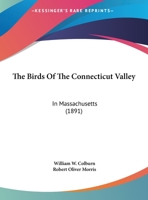 The Birds of the Connecticut Valley in Massachusetts 1341970604 Book Cover