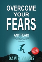 Overcome Your Fears: How to overcome your fears, build self-confidence and conquer anxiety, even if until now nothing worked B0CMRVF7SD Book Cover