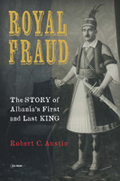 Royal Fraud: The Story of Albania's First and Last King 963386710X Book Cover