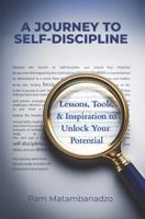 A Journey to Self-Discipline: Lessons, tools & inspiration to unlock your potential B0DXPWJD7V Book Cover